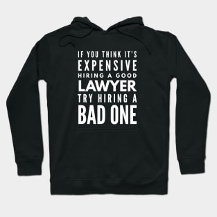 If You Think It's Expensive Hiring A Good Lawyer Try Hiring A Bad One Hoodie